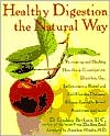 D. Lindsey Berkson: Healthy Digestion the Natural Way: Preventing and Healing Heartburn, Constipation, Gas, Diarrhea, Inflammatory Bowel and Gallbladder Diseases, Ulcers, Irritable Bowel Syndrome, Food Allergies, and More
