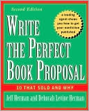 Deborah Levine Herman: Write the Perfect Book Proposal : 10 That Sold and Why, 2nd Edition
