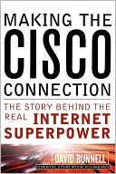 David Bunnell: Making the Cisco Connection: The Story Behind the Real Internet Superpower