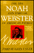 Book cover image of Noah Webster: The Life and Times of an American Patriot by Harlow Giles Unger