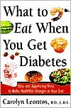 Carolyn Leontos: What to Eat When You Get Diabetes: Easy and Appetizing Ways to Make Healthful Changes in Your Diet