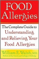 Book cover image of Food Allergy: The Complete Guide to Understanding and Relieving Your Food Allergies by William E. Walsh