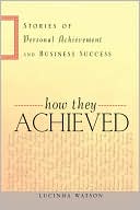 Book cover image of How They Achieved: Stories of Personal Achievement and Business Success by Lucinda Watson