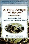Robert Leckie: A Few Acres of Snow: The Saga of the French and Indian Wars
