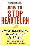 Anil Minocha: How to Stop Heartburn: Simple Ways to Heal Heartburn and Acid Reflux