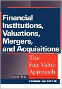 Zabihollah Rezaee: Financial Institutions, Valuations, Mergers, and Acquisitions: The Fair Value Approach