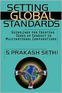 S. Prakash Sethi: Setting Global Standards: Guidelines for Creating Codes of Conduct in Multinational Corporations