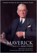Book cover image of Maverick and His Machine: Thomas Watson, Sr. and the Making of IBM by Kevin Maney