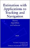 Yaakov Bar-Shalom: Estimation with Applications to Tracking and Navigation: Theory Algorithms and Software
