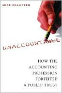 Mike Brewster: Unaccountable: How the Accounting Profession Forfeited a Public Trust