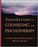 David Sue: Foundations of Counseling and Psychotherapy : Evidence-Based Practices for a Diverse Society