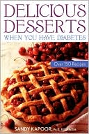 Book cover image of Delicious Desserts When You Have Diabetes: Over 200 Recipes by Sandy Kapoor