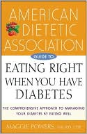 American Dietetic Association (ADA): American Dietetic Association Guide to Eating Right When You Have Diabetes