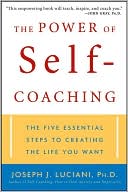 Book cover image of Power of Self-Coaching: The Five Essential Steps to Creating the Life You Want by Joseph J. Luciani Ph.D.