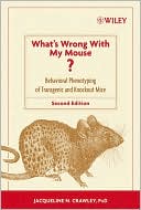 Jacqueline N. Crawley PhD: What's Wrong With My Mouse: Behavioral Phenotyping of Transgenic and Knockout Mice