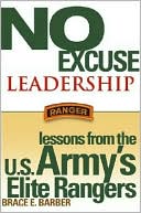Book cover image of No Excuse Leadership: Lessons from the U.S. Army's Elite Rangers by Brace E. Barber