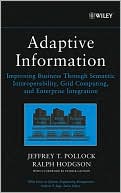 Jeffrey T. Pollock: Adaptive Information(Series in Systems Engineering Management): Improving Business Through Semantic Interoperability, Grid Computing, and Enterprise Integration
