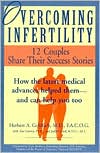 Herbert A. Goldfarb: Overcoming Infertility: 12 Couples Share Their Success Stories: How the Latest Medical Advances Helped Them - and Can Help You Too