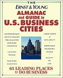 Book cover image of The Ernst & Young Almanac and Guide to U.S. Business Cities: 65 Leading Places to Do Business by Ernst & Young
