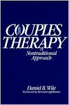Daniel B. Wile: Couples Therapy: A Nontraditional Approach