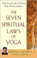 Book cover image of The Seven Spiritual Laws of Yoga: A Practical Guide to Healing Body, Mind, and Spirit by Deepak Chopra
