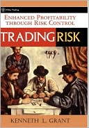 Book cover image of Trading Risk: How to Make Risk Management Trade-Offs Work in Your Favor by Kenneth L. Grant