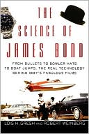 Lois H. Gresh: The Science of James Bond: From Bullets to Bowler Hats to Boat Jumps, the Real Technology behind 007's Fabulous Films