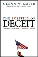 Glenn W. Smith: Politics of Deceit: Saving Freedom and Democracy from Extinction