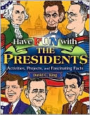 David C. King: Have Fun with the Presidents: Activites, Projects, and Fascinating Facts