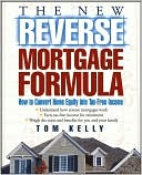Book cover image of The New Reverse Mortgage Formula: How to Convert Home Equity into Tax-Free Income by Tom Kelly