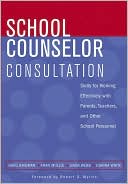 Greg Brigman: School Counselor Consultation: Skills for Working Effectively with Parents, Teachers, and Other School Personnel