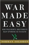 Norman Solomon: War Made Easy: How Presidents and Pundits Keep Spinning Us to Death