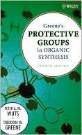Peter G. M. Wuts: Greene's Protective Groups in Organic Synthesis