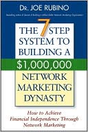 Book cover image of The 7-Step System to Building a $1,000,000 Network Marketing Dynasty: How to Achieve Financial Independence through Network Marketing by Joe Rubino