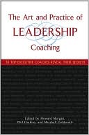 Howard Morgan: The Art and Practice of Leadership Coaching: 50 Top Executive Coaches Reveal Their Secrets