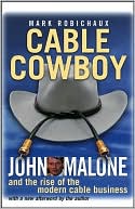 Book cover image of Cable Cowboy: John Malone and the Rise of the Modern Cable Business by Mark Robichaux