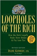 Book cover image of Loopholes of the Rich: How the Rich Legally Make More Money and Pay Less Tax by Diane Kennedy