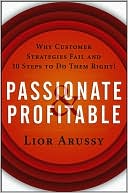 Book cover image of Passionate and Profitable: Why Customer Strategies Fail and Ten Steps to Do Them Right! by Lior Arussy