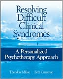 Seth Grossman: Resolving Difficult Clinical Syndromes: A Personalized Psychotherapy Approach