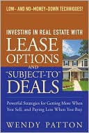 Book cover image of Investing in Real Estate with Lease Options and Subject-to Deals: Powerful Strategies for Getting More When You Sell, and Paying Less When You Buy by Wendy Patton