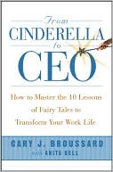 Book cover image of From Cinderella to CEO: How to Master the 10 Lessons of Fairy Tales to Transform Your Work Life by Anita Bell