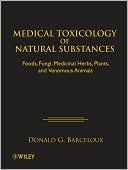 Donald G. Barceloux: Medical Toxicology of Natural Substances: Foods, Fungi, Medicinal Herbs, Plants, and Venomous Animals