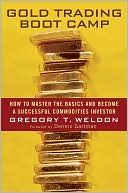 Book cover image of Gold Trading Boot Camp: How to Master the Basics and Become a Successful Commodities Investor by Gregory T. Weldon