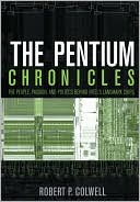 Robert P. Colwell: The Pentium Chronicles: The People, Passion, and Politics Behind Intel's Landmark Chips