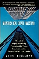 Steve Bergsman: Maverick Real Estate Investing: The Art of Buying and Selling Properties Like Trump, Zell, Simon, and the World's Greatest Land Owners