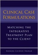 Barbara Lichner Ingram: Clinical Case Formulations: Matching the Integrative Treatment Plan to the Client