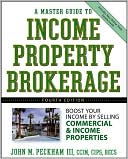 John M. Peckham III: The Master Guide to Income Property Brokerage: Boost Your Income By Selling Commercial and Income Properties
