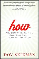 Dov Seidman: How: Why How We Do Anything Means Everything...in Business (and in Life)