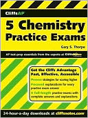Gary S. Thorpe: CliffsAP 5 Chemistry Practice Tests