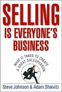 Adam Shaivitz: Selling is Everyone's Business: What it Takes to Create a Great Salesperson
